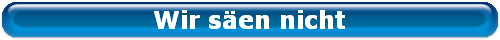 Wir s�en nicht